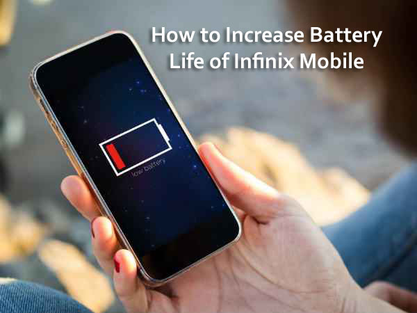 How to Increase Battery Life of Infinix Mobile – 8 Personal Tips