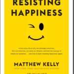 Resisting Happiness Matthew Kelly PDF Free download