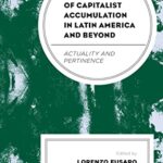 The General Law of Capitalist Accumulation in Latin America and Beyond: Actuality and Pertinence PDF Free Download